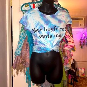 Tie-dyed “Your boyfriend wants me.” T shirt